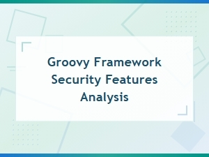 Groovy Framework Security Features Analysis and Best Practices Guide