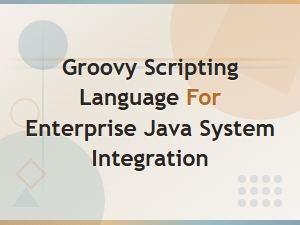 Groovy Scripting Language for Enterprise Java System Integration
