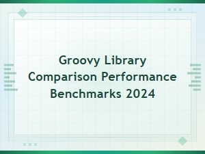 Performance Benchmarks for Groovy Libraries Comparison