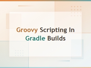 Groovy Scripting in Gradle Builds