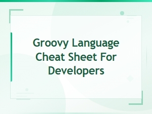 Groovy Language Cheat Sheet for Developers