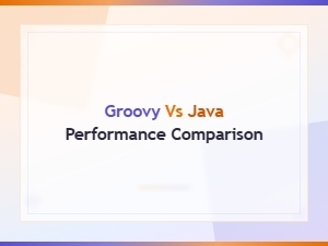 Groovy vs Java Performance Comparison: Speed, Benchmarks & Key Differences